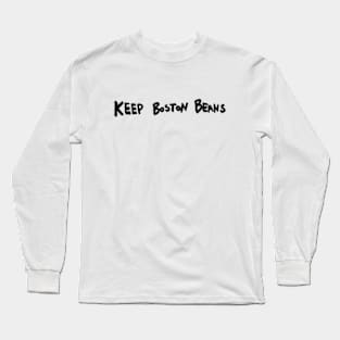 Keep Boston Beans (black marker) Long Sleeve T-Shirt